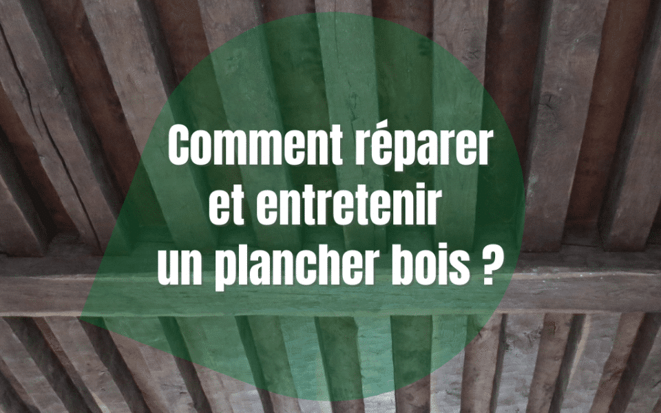 Comment réparer un plancher en bois d’une maison ancienne  en Bretagne ?