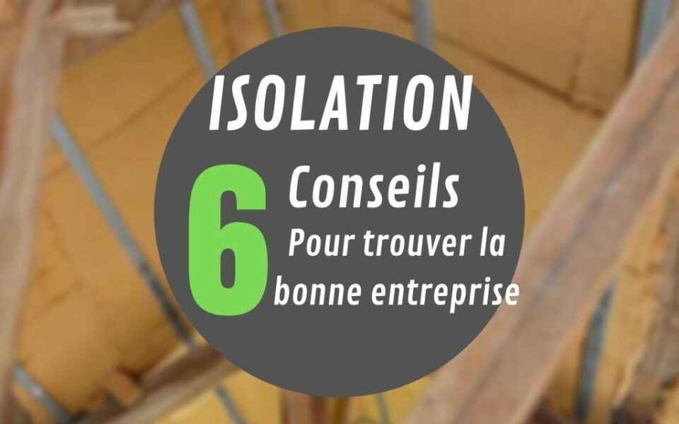 Isoler votre maison ! 6 Conseils pour trouver la bonne Entreprise